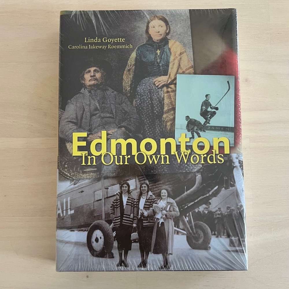 NEW BOOK Edmonton in Our Own Words by Linda Goyette & Carolina Jakeway Roemmich